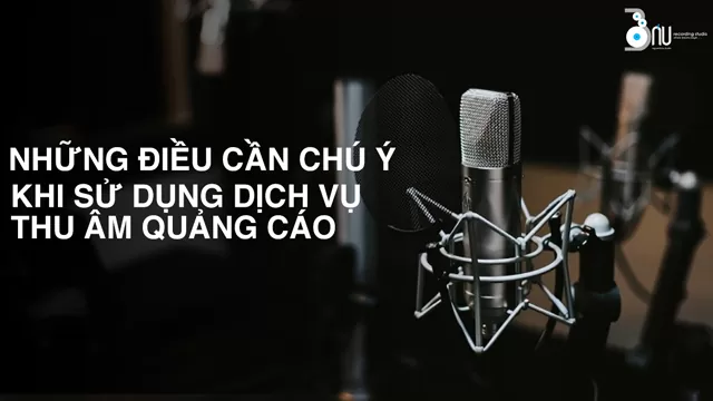 Những điều cần chú ý khi sử dụng dịch vụ thu âm quảng cáo